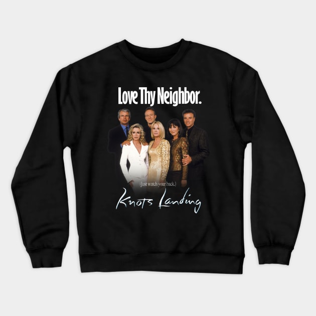 Knots Landing "Love Thy Neighbor. (Just watch your back.)" Crewneck Sweatshirt by HDC Designs